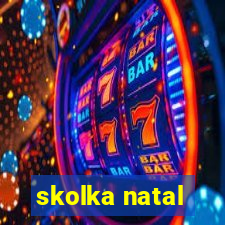 skolka natal